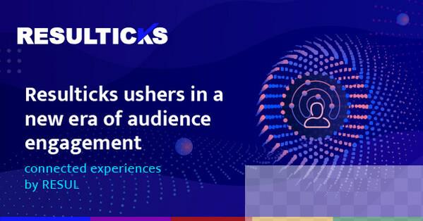 Resulticks carves out new niche in audience engagement—Connected Experiences powered by RESUL